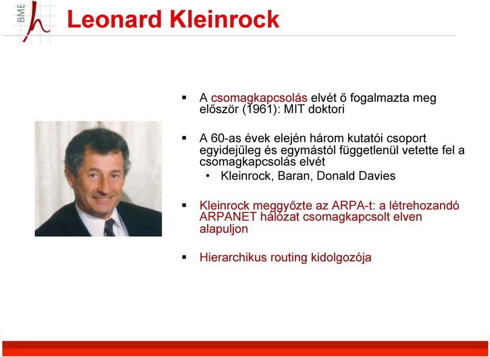 a csomagkapcsolás elvét Kleinrock, Baran, Donald Davies Kleinrock meggyőzte az ARPA-t: a