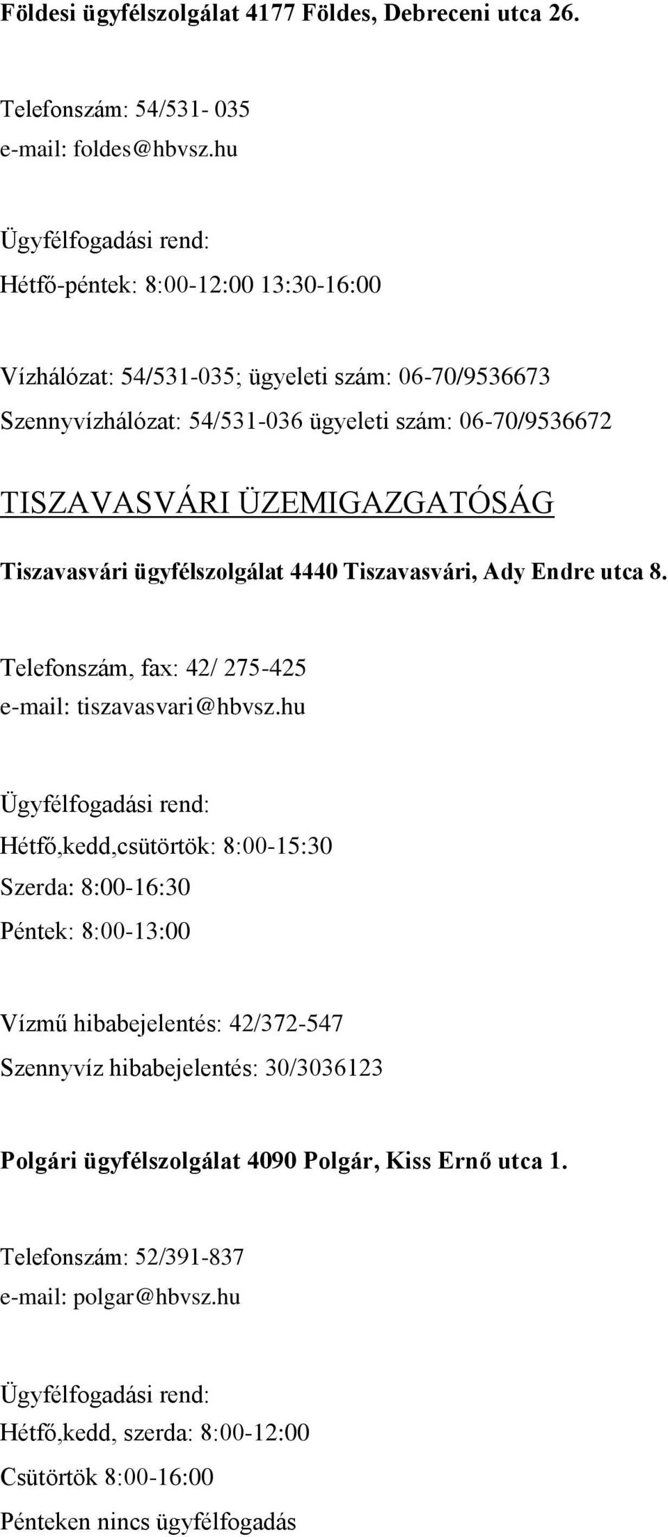 Tiszavasvári ügyfélszolgálat 4440 Tiszavasvári, Ady Endre utca 8. Telefonszám, fax: 42/ 275-425 e-mail: tiszavasvari@hbvsz.