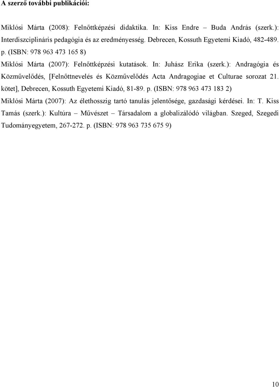 ): Andragógia és Közművelődés, [Felnőttnevelés és Közművelődés Acta Andragogiae et Culturae sorozat 21. kötet], Debrecen, Kossuth Egyetemi Kiadó, 81-89. p.