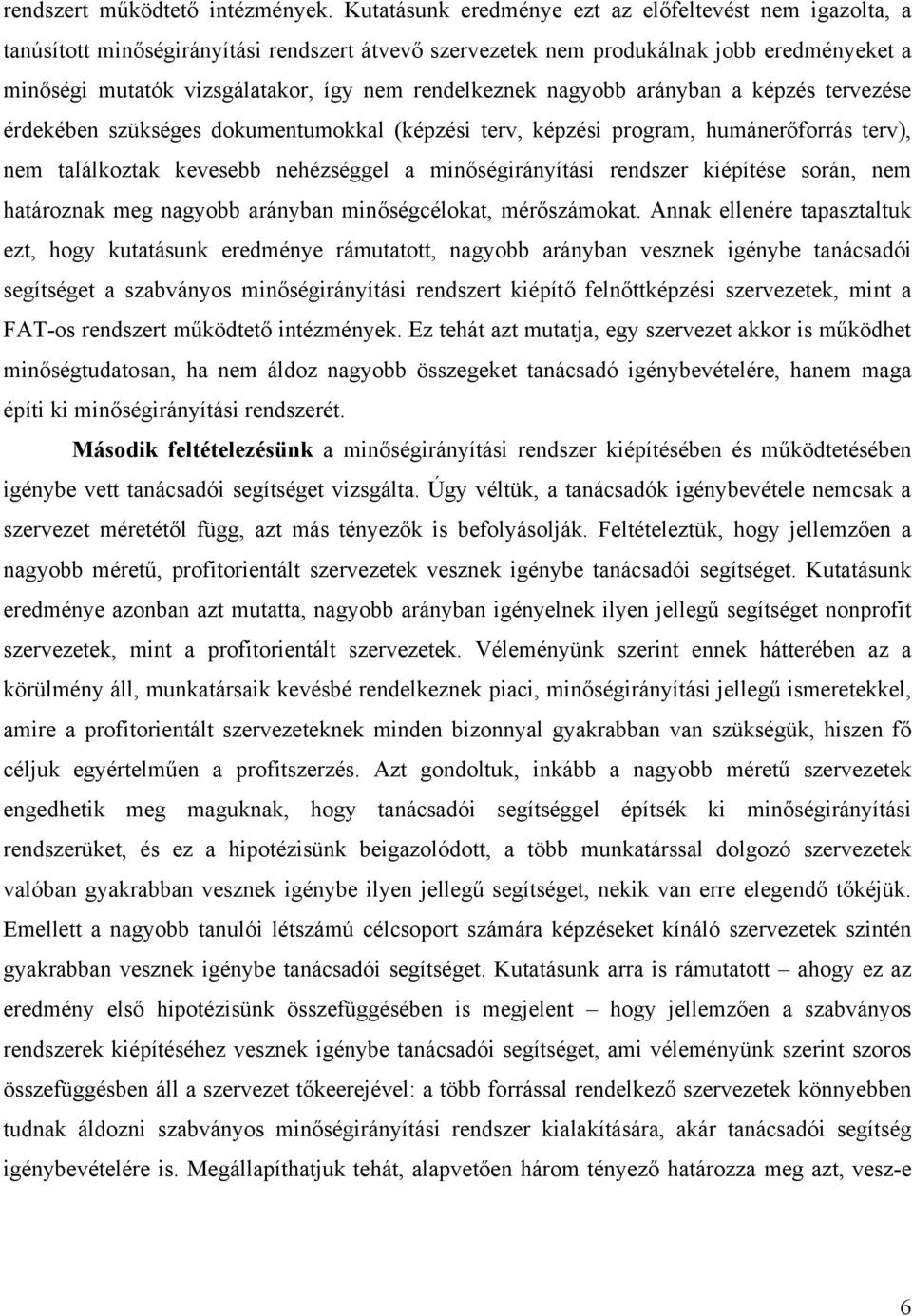 rendelkeznek nagyobb arányban a képzés tervezése érdekében szükséges dokumentumokkal (képzési terv, képzési program, humánerőforrás terv), nem találkoztak kevesebb nehézséggel a minőségirányítási