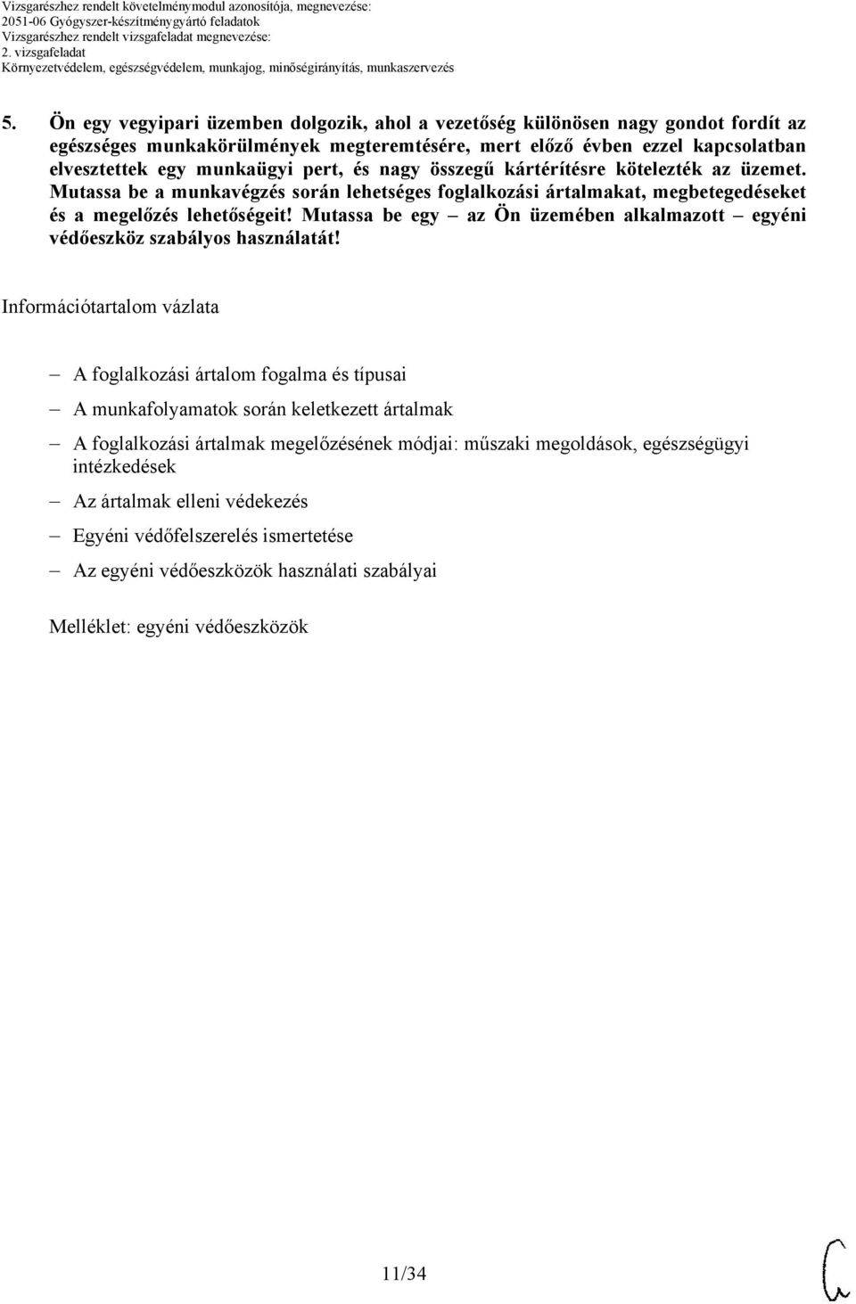 Mutassa be egy az Ön üzemében alkalmazott egyéni védőeszköz szabályos használatát!