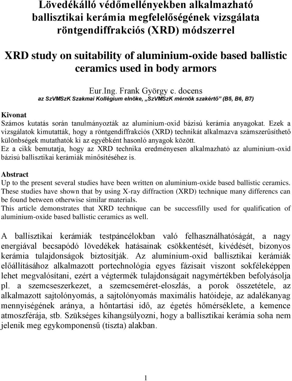 docens az SzVMSzK Szakmai Kollégium elnöke, SzVMSzK mérnök szakértő (B5, B6, B7) Kivonat Számos kutatás során tanulmányozták az aluminium-oxid bázisú kerámia anyagokat.