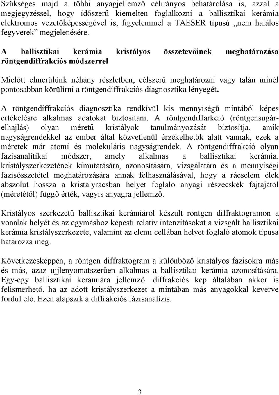 A ballisztikai kerámia kristályos összetevőinek meghatározása röntgendiffrakciós módszerrel Mielőtt elmerülünk néhány részletben, célszerű meghatározni vagy talán minél pontosabban körülírni a