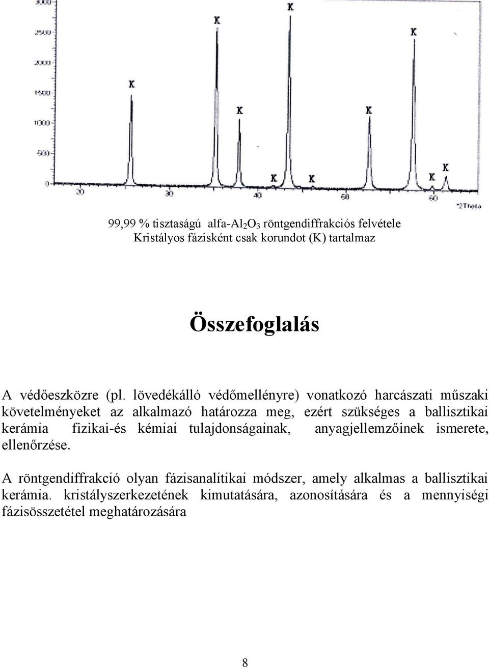 lövedékálló védőmellényre) vonatkozó harcászati műszaki követelményeket az alkalmazó határozza meg, ezért szükséges a ballisztikai