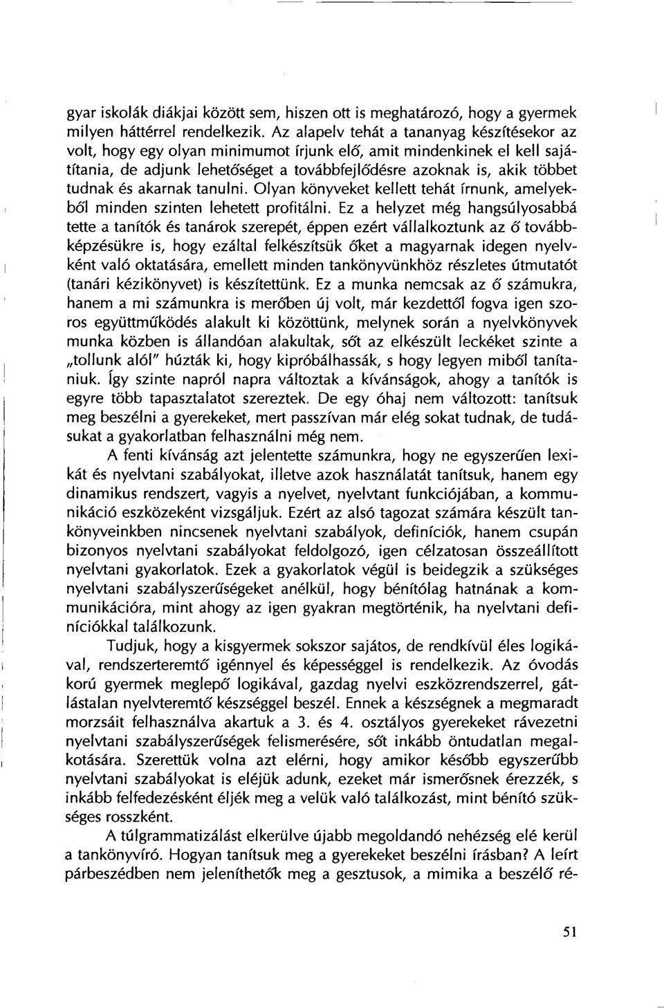 akarnak tanulni. Olyan könyveket kellett tehát írnunk, amelyekből minden szinten lehetett profitálni.