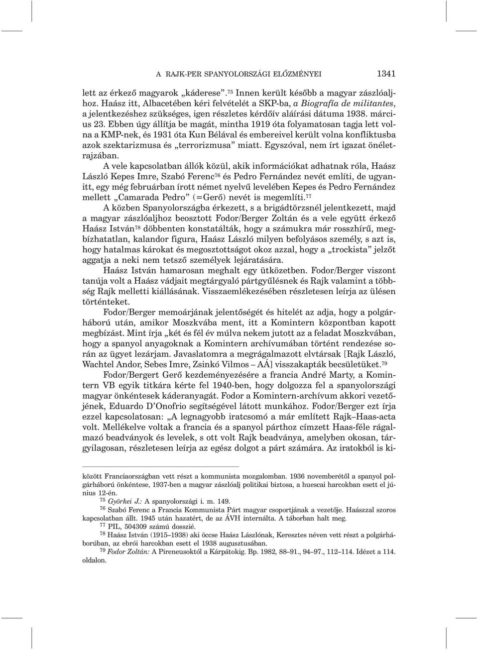 Ebben úgy állítja be magát, mintha 1919 óta folyamatosan tagja lett volna a KMP-nek, és 1931 óta Kun Bélával és embereivel került volna konfliktusba azok szektarizmusa és terrorizmusa miatt.