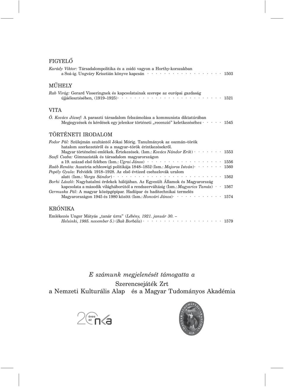 Kovács József: A paraszti társadalom felszámolása a kommunista diktatúrában Megjegyzések és kérdések egy jelenkor történeti recenzió keletkezéséhez 1545 TÖRTÉNETI IRODALOM Fodor Pál: Szülejmán