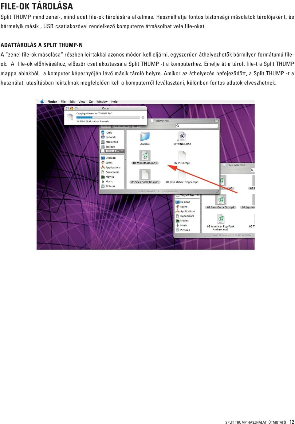 ADATTÁROLÁS A SPLIT THUMP-N A zenei file-ok másolása részben leírtakkal azonos módon kell eljárni, egyszeru en áthelyezheto k bármilyen formátumú fileok.