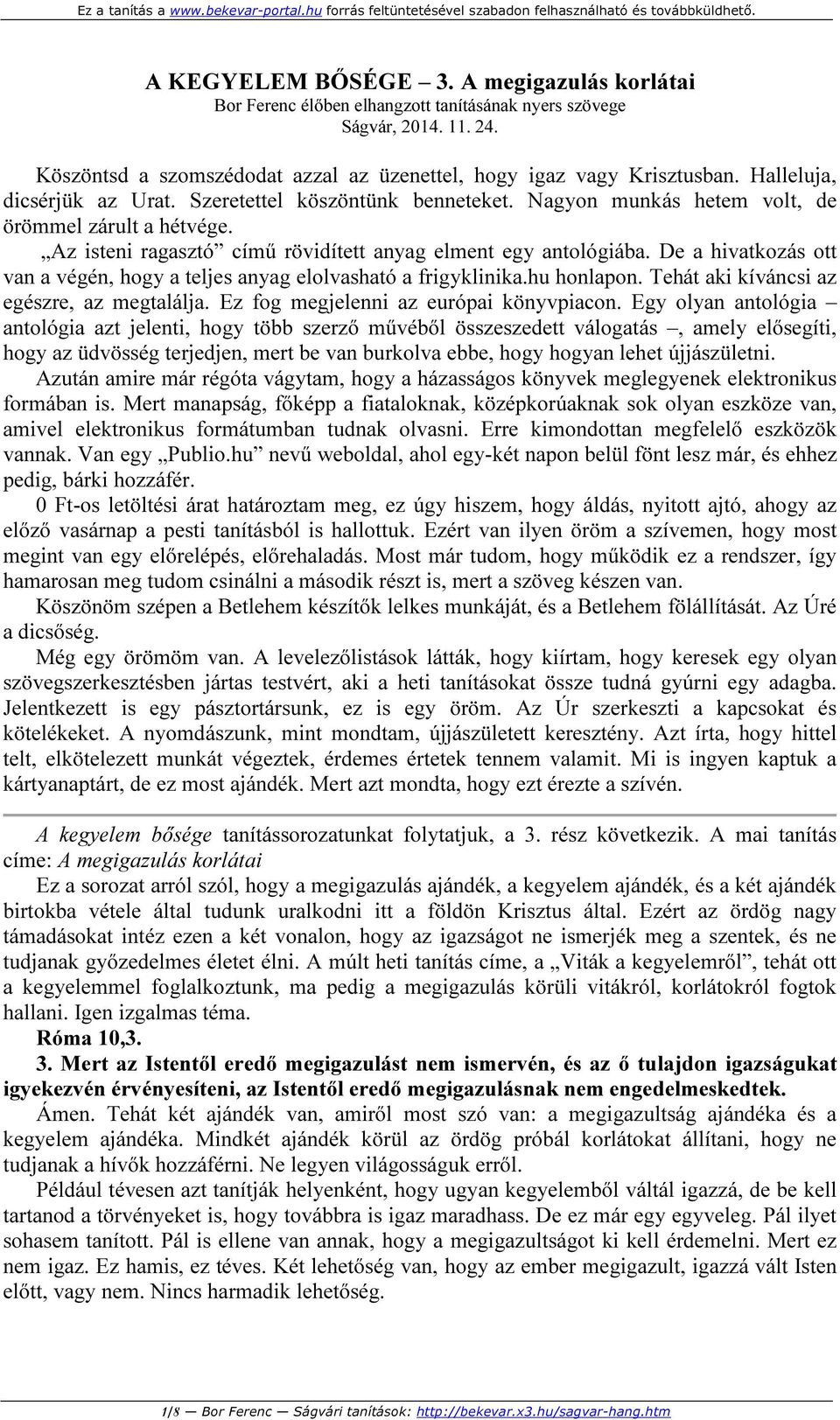 De a hivatkozás ott van a végén, hogy a teljes anyag elolvasható a frigyklinika.hu honlapon. Tehát aki kíváncsi az egészre, az megtalálja. Ez fog megjelenni az európai könyvpiacon.