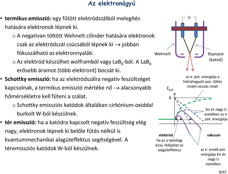 A LaB 6 erősebb áramot (több elektront) bocsát ki.