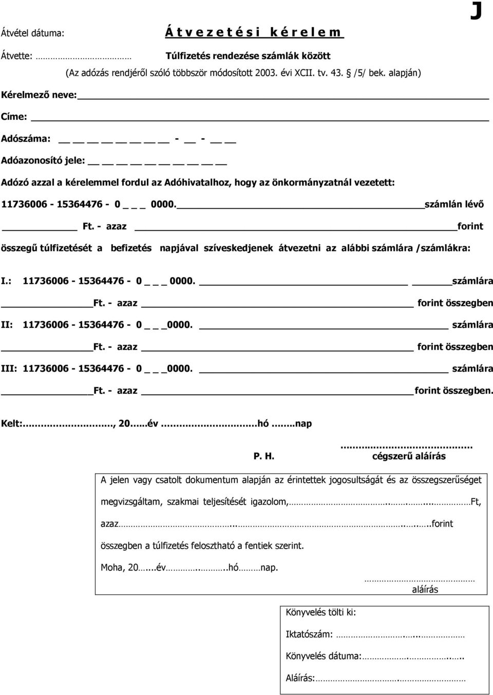 - azaz forint összegű túlfizetését a befizetés napjával szíveskedjenek átvezetni az alábbi számlára /számlákra: I.: 11736006-15364476 - 0 _ 0000. számlára Ft.