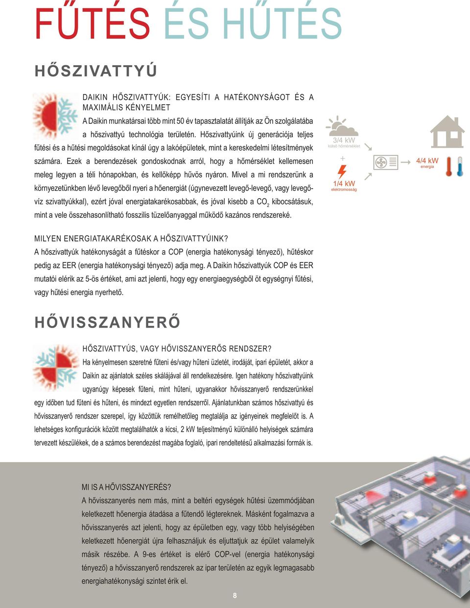 Ezek a berendezések gondoskodnak arról, hogy a h mérséklet kellemesen meleg legyen a téli hónapokban, és kell képp h vös nyáron.