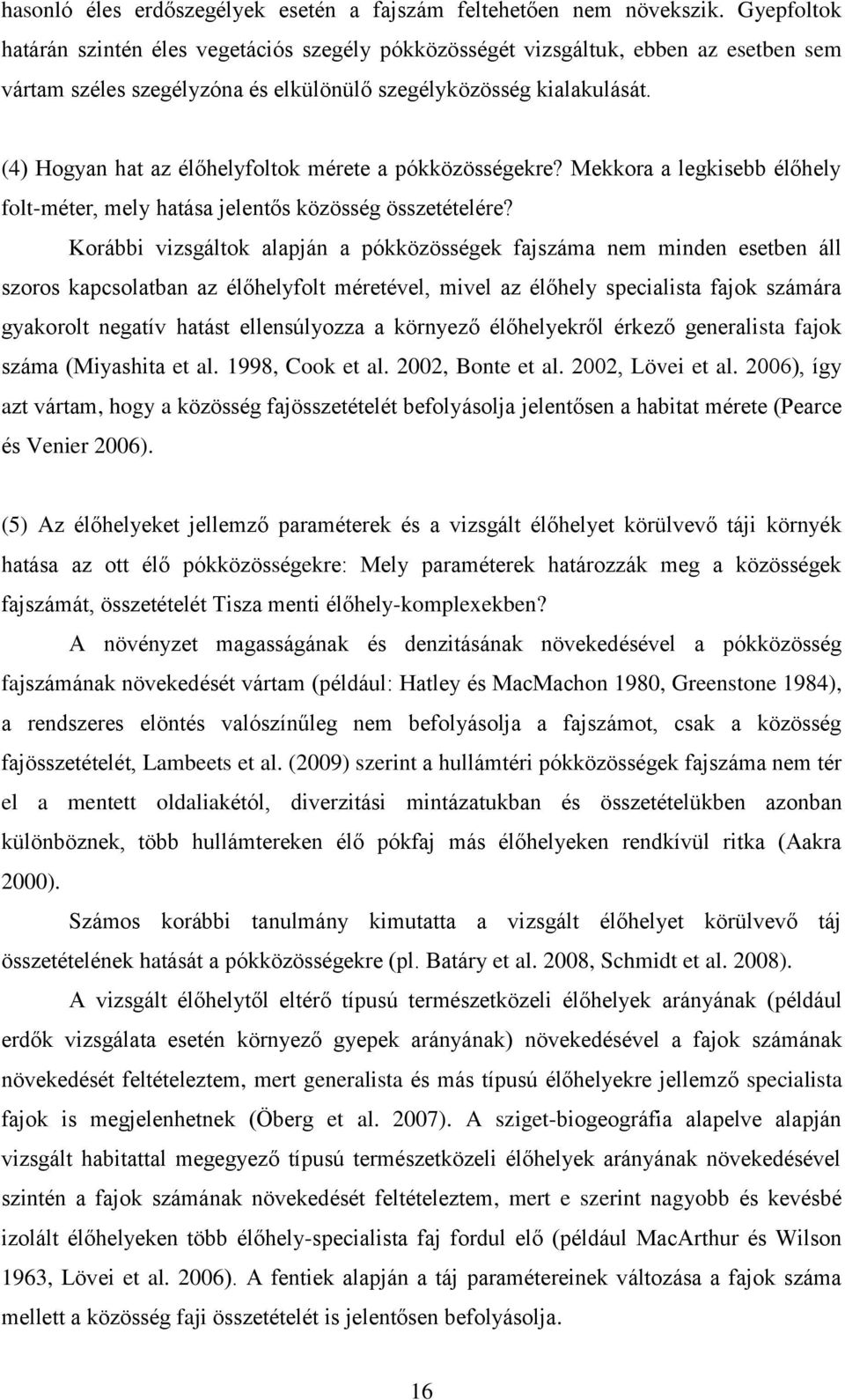 (4) Hogyan hat az élőhelyfoltok mérete a pókközösségekre? Mekkora a legkisebb élőhely folt-méter, mely hatása jelentős közösség összetételére?