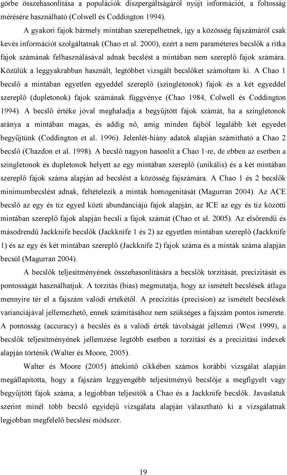 2000), ezért a nem paraméteres becslők a ritka fajok számának felhasználásával adnak becslést a mintában nem szereplő fajok számára.