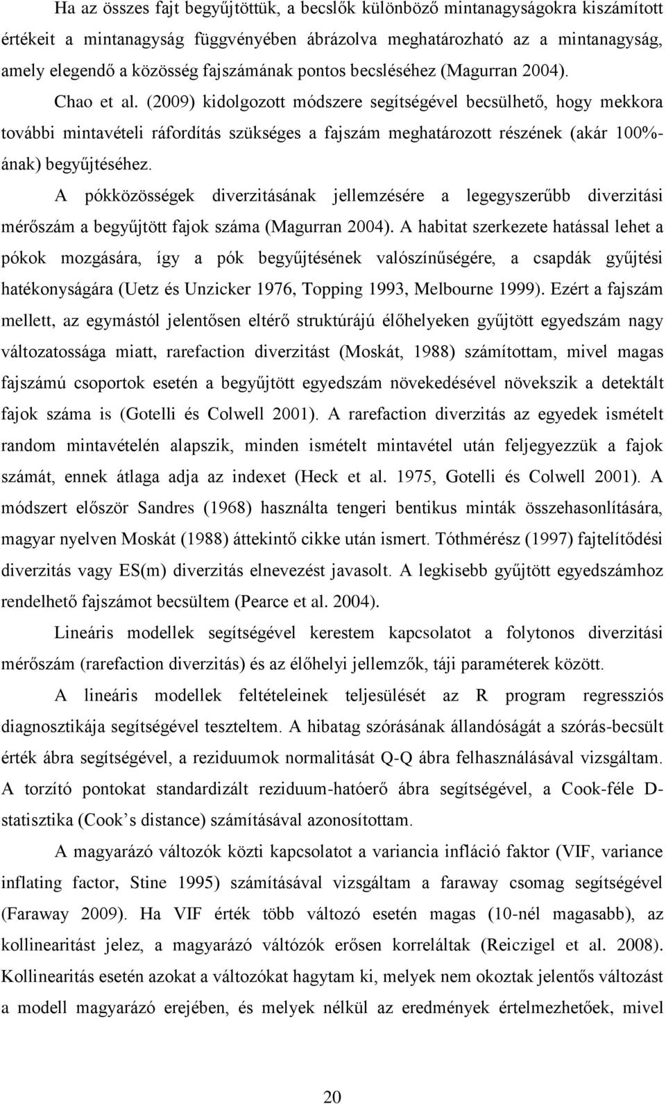 (2009) kidolgozott módszere segítségével becsülhető, hogy mekkora további mintavételi ráfordítás szükséges a fajszám meghatározott részének (akár 100%- ának) begyűjtéséhez.