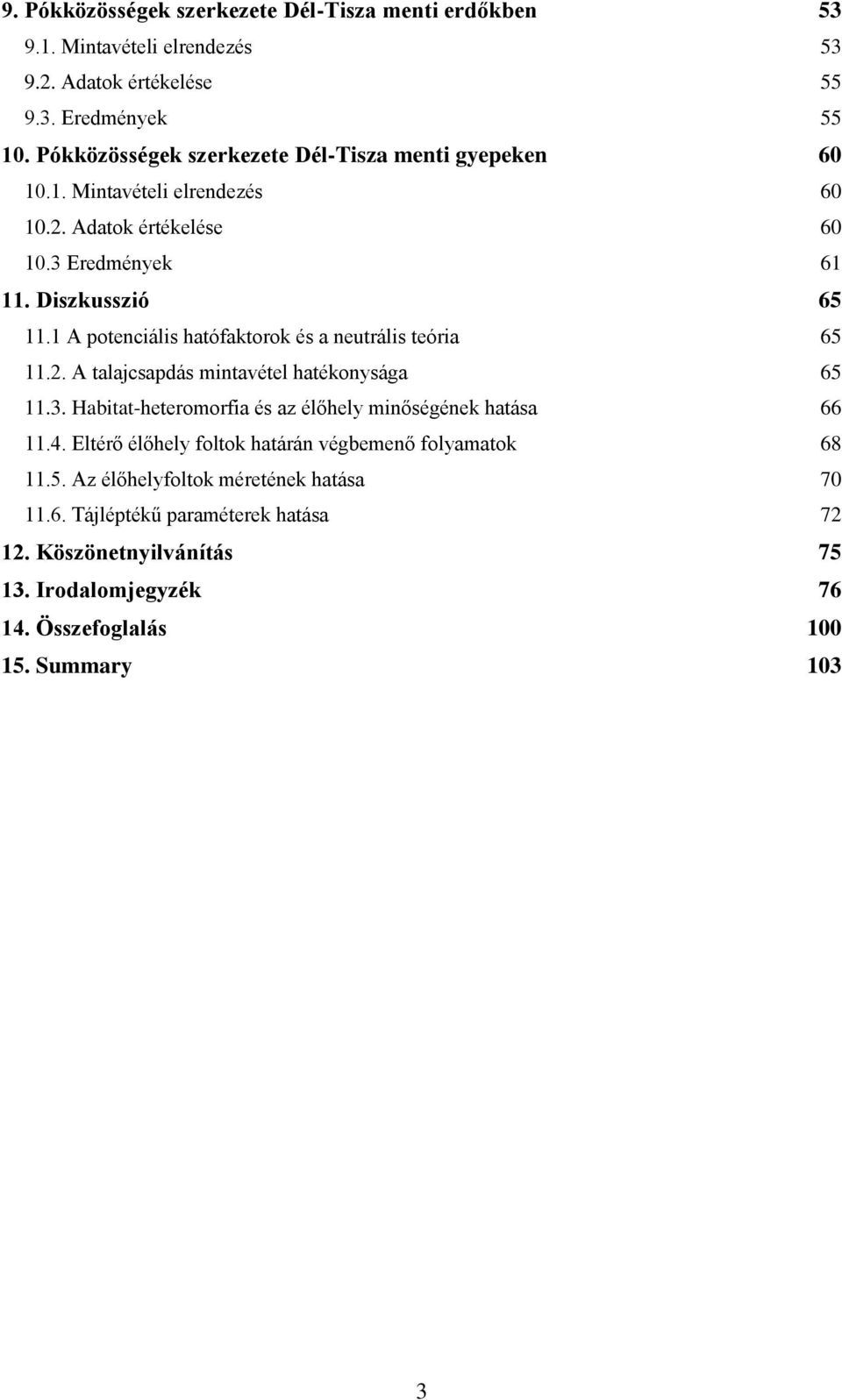 1 A potenciális hatófaktorok és a neutrális teória 65 11.2. A talajcsapdás mintavétel hatékonysága 65 11.3. Habitat-heteromorfia és az élőhely minőségének hatása 66 11.4.