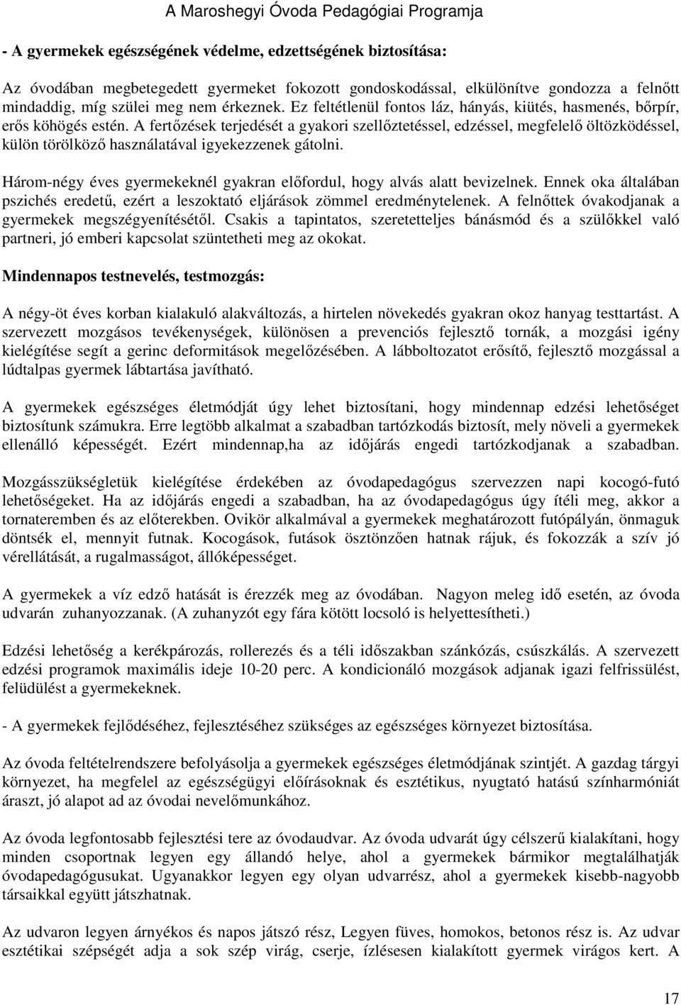 A fertızések terjedését a gyakori szellıztetéssel, edzéssel, megfelelı öltözködéssel, külön törölközı használatával igyekezzenek gátolni.