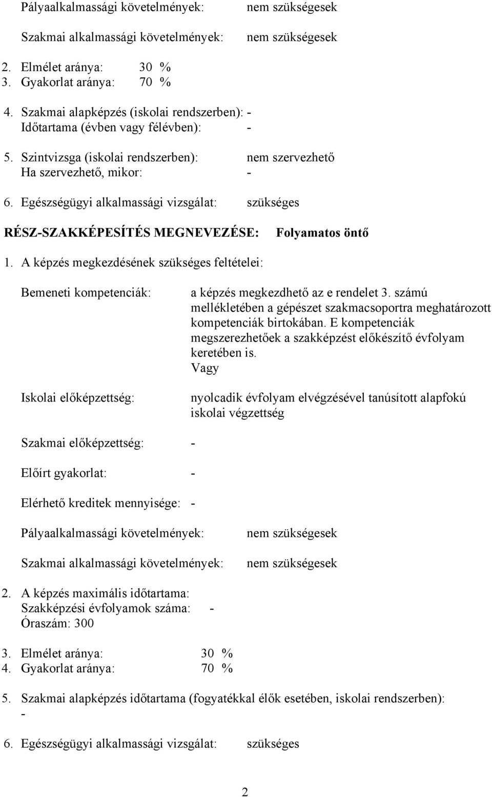 Egészségügyi alkalmassági vizsgálat: szükséges RÉSZ-SZKKÉPESÍTÉS MEGNEVEZÉSE: Folyamatos öntő 1.