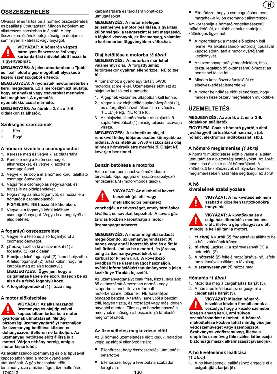 MEGJEGYZÉS: A jelen útmutatóban a "jobb" és "bal" oldal a gép mögött elhelyezkedő kezelő szemszögéből értendő. MEGJEGYZÉS: A nyomaték newtonméterben kerül megadásra.