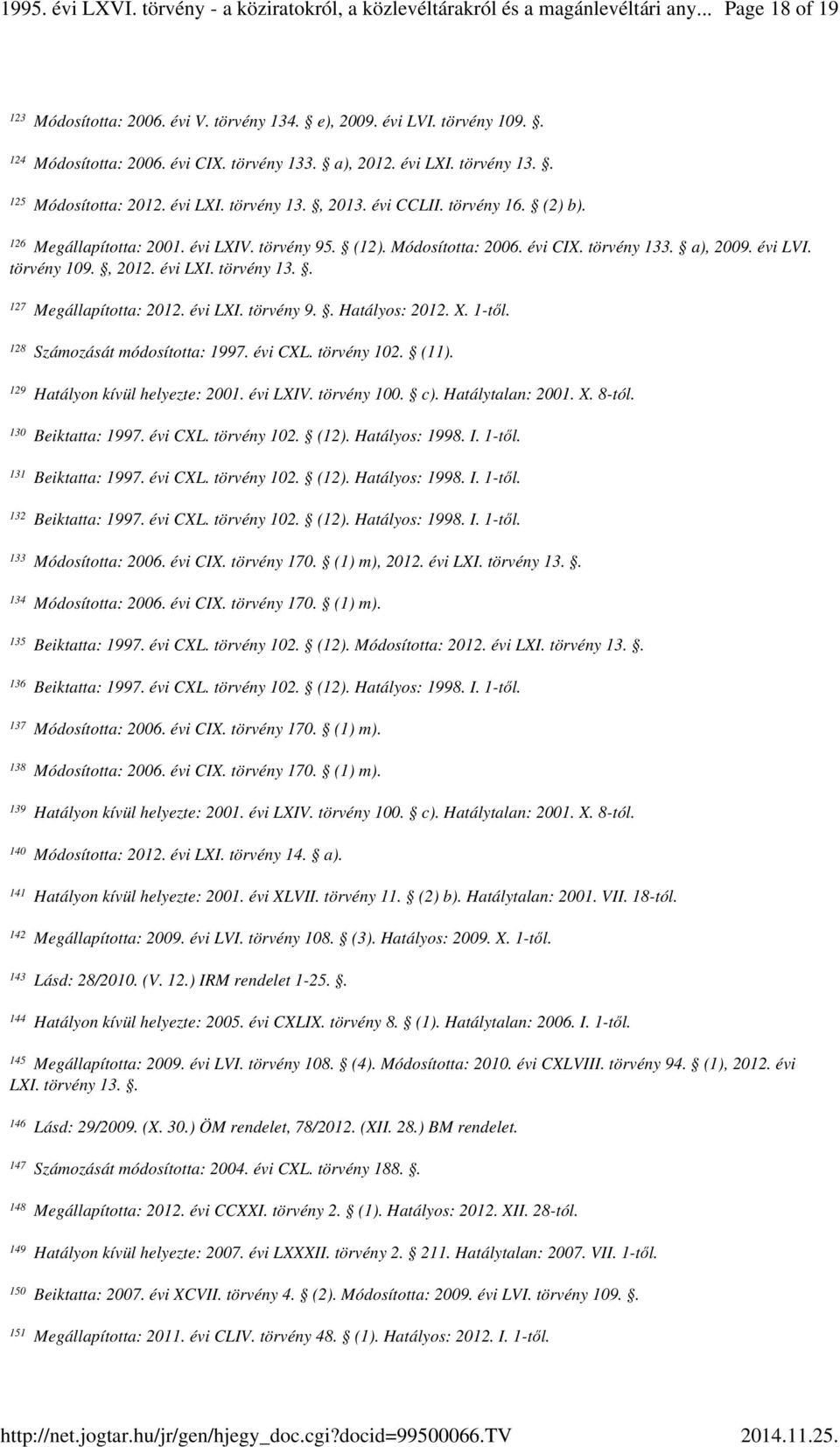 . a), 2009. évi LVI. törvény 109., 2012. évi LXI. törvény 13.. 127 128 129 130 131 132 133 134 135 136 137 138 139 140 141 142 143 144 Megállapította: 2012. évi LXI. törvény 9.. Hatályos: 2012. X.