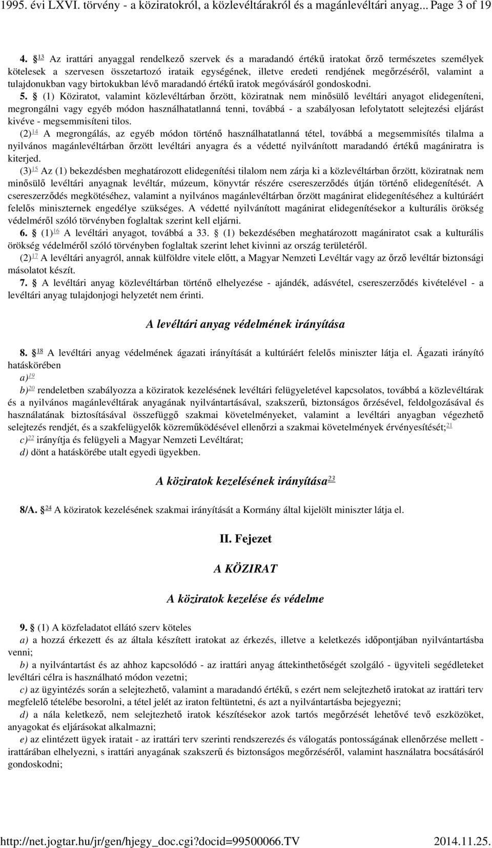 valamint a tulajdonukban vagy birtokukban lévő maradandó értékű iratok megóvásáról gondoskodni. 5.