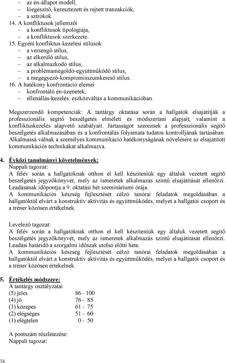 A hatékony konfrontáció elemei konfrontáló én-üzenetek, ellenállás-kezelés: eszközváltás a kommunikációban.