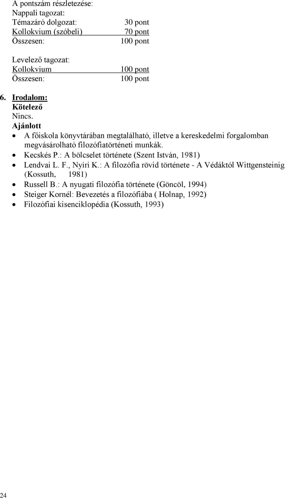 munkák. Kecskés P.: A bölcselet története (Szent István, 1981) Lendvai L. F., Nyíri K.