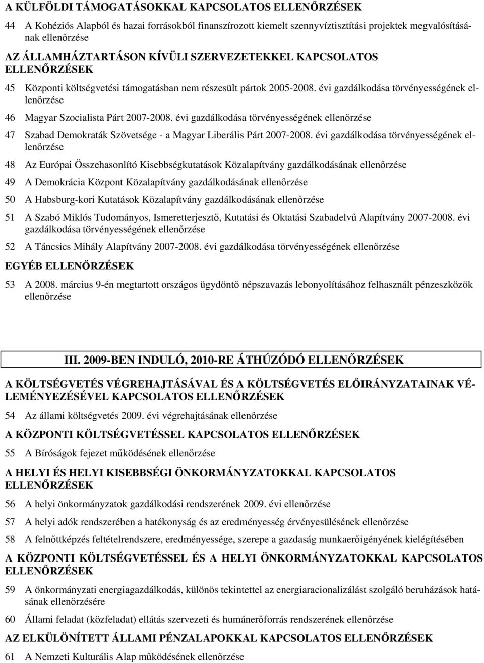 évi gazdálkodása törvényességének 47 Szabad Demokraták Szövetsége - a Magyar Liberális Párt 2007-2008.