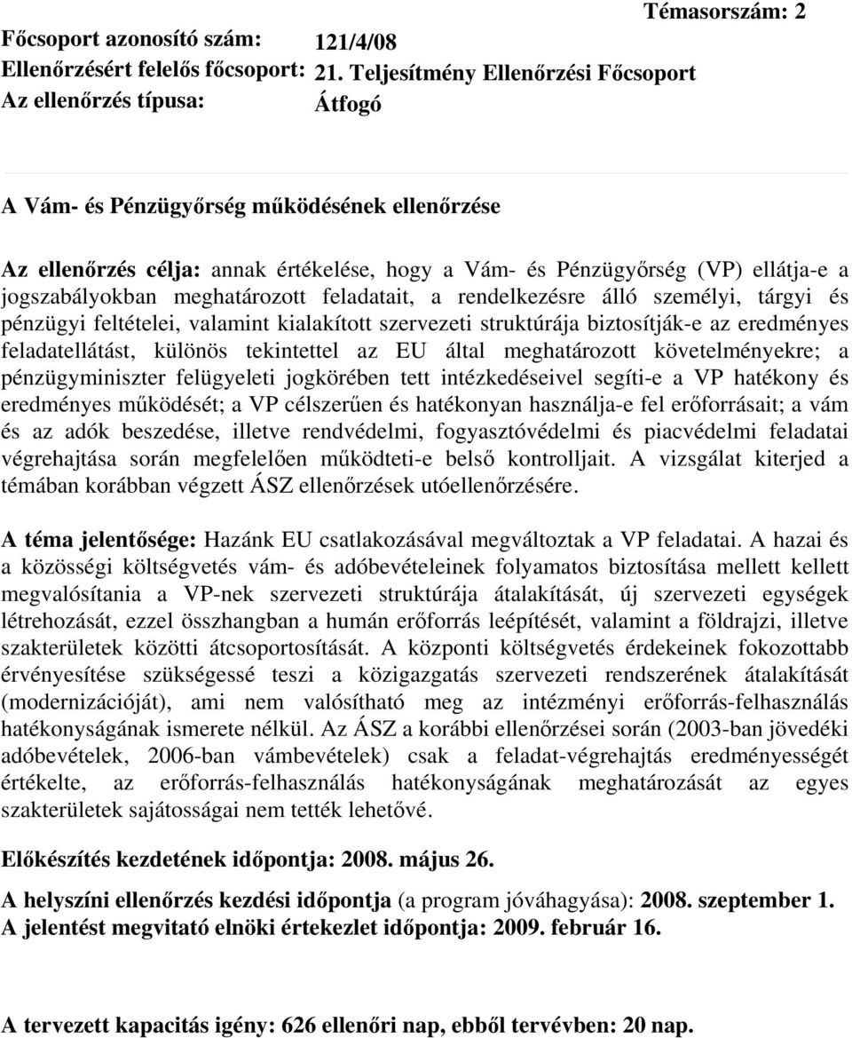 meghatározott feladatait, a rendelkezésre álló személyi, tárgyi és pénzügyi feltételei, valamint kialakított szervezeti struktúrája biztosítják-e az eredményes feladatellátást, különös tekintettel az