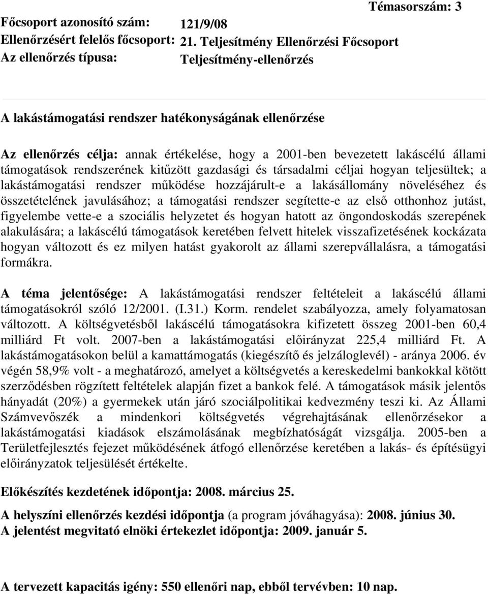 állami támogatások rendszerének kitűzött gazdasági és társadalmi céljai hogyan teljesültek; a lakástámogatási rendszer működése hozzájárult-e a lakásállomány növeléséhez és összetételének