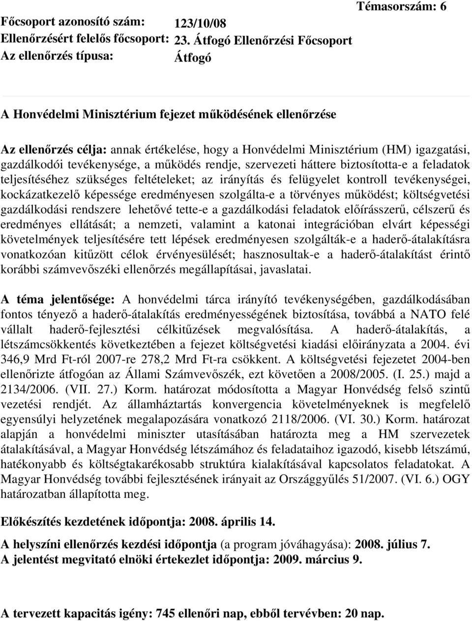 gazdálkodói tevékenysége, a működés rendje, szervezeti háttere biztosította-e a feladatok teljesítéséhez szükséges feltételeket; az irányítás és felügyelet kontroll tevékenységei, kockázatkezelő