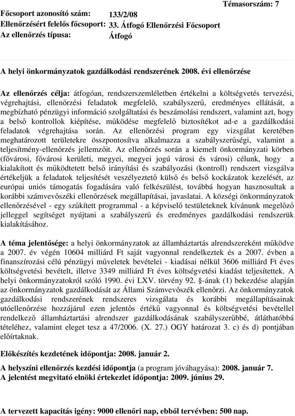 információ szolgáltatási és beszámolási rendszert, valamint azt, hogy a belső kontrollok kiépítése, működése megfelelő biztosítékot ad-e a gazdálkodási feladatok végrehajtása során.