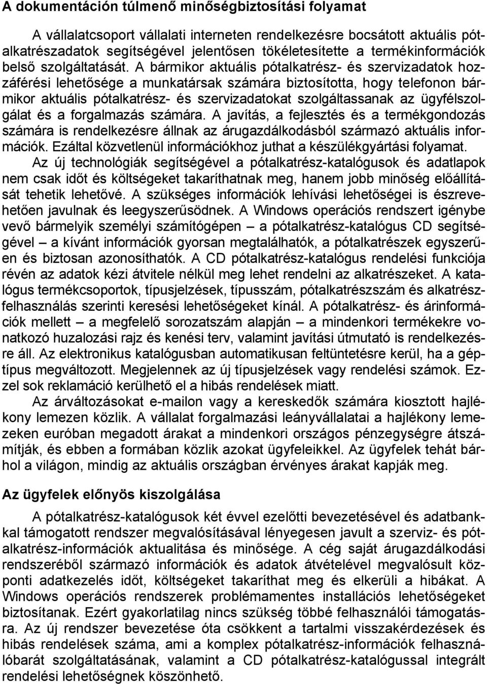 A bármikor aktuális pótalkatrész- és szervizadatok hozzáférési lehetősége a munkatársak számára biztosította, hogy telefonon bármikor aktuális pótalkatrész- és szervizadatokat szolgáltassanak az