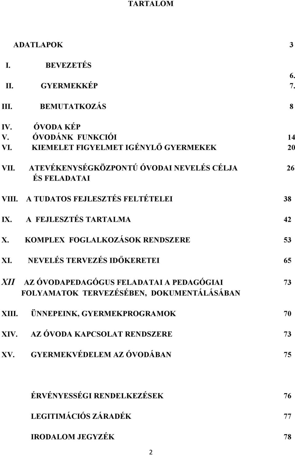 A FEJLESZTÉS TARTALMA 42 X. KOMPLEX FOGLALKOZÁSOK RENDSZERE 53 XI.