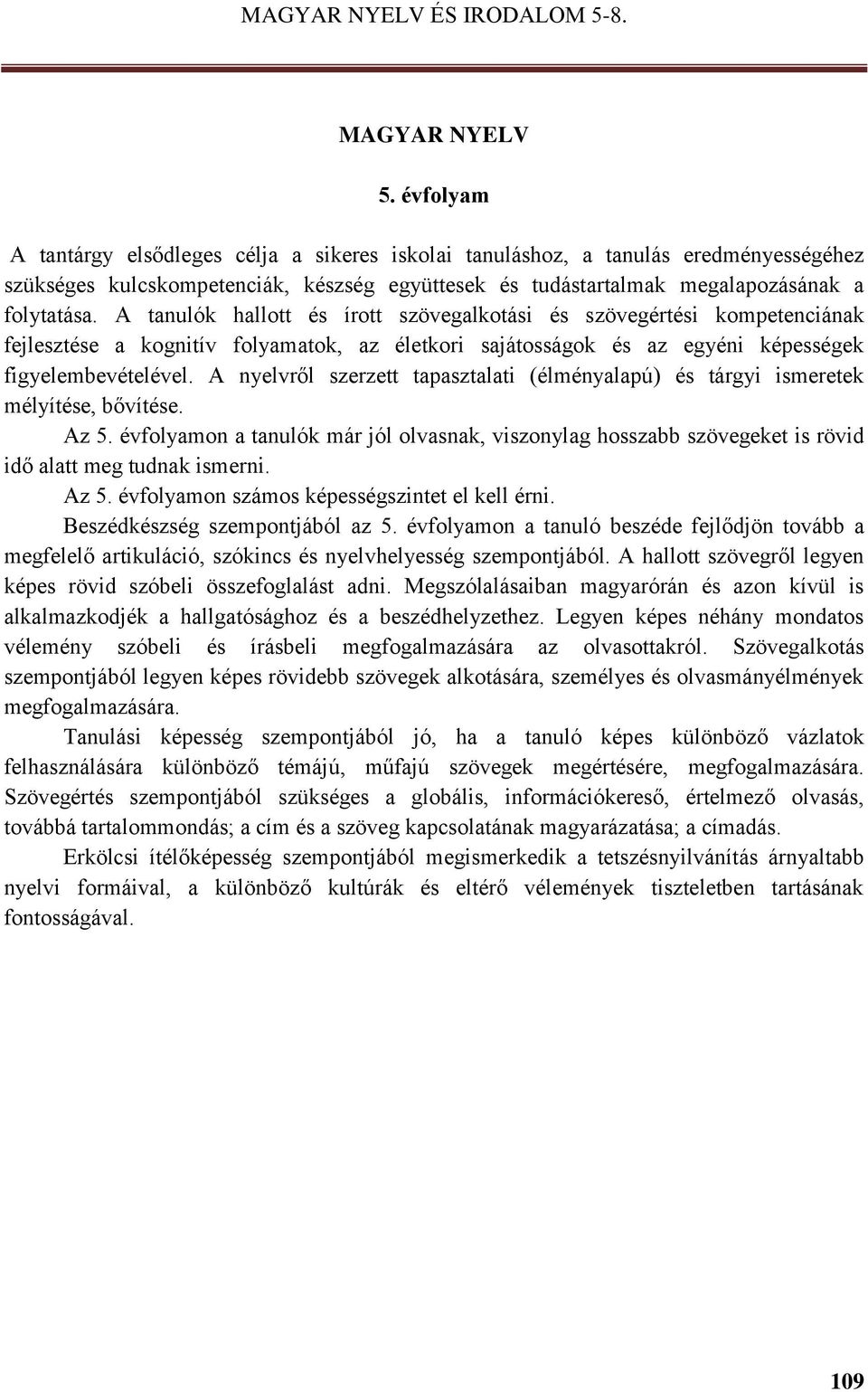 A tanulók hallott és írott szövegalkotási és szövegértési kompetenciának fejlesztése a kognitív folyamatok, az életkori sajátosságok és az egyéni képességek figyelembevételével.