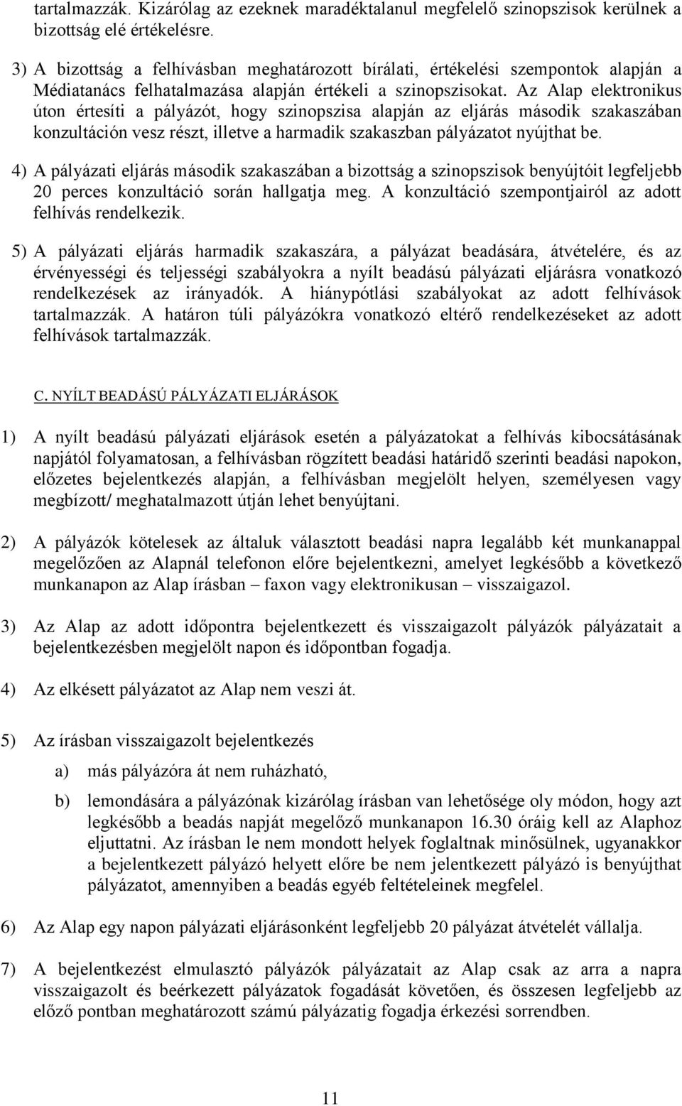 Az Alap elektronikus úton értesíti a pályázót, hogy szinopszisa alapján az eljárás második szakaszában konzultáción vesz részt, illetve a harmadik szakaszban pályázatot nyújthat be.