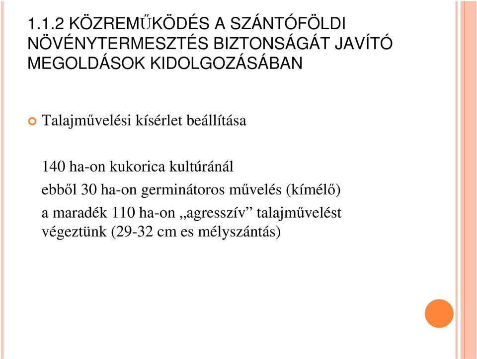 kukorica kultúránál ebbıl 30 ha-on germinátoros mővelés (kímélı) a