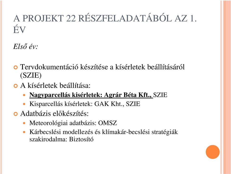 beállítása: Nagyparcellás kisérletek: Agrár Béta Kft.