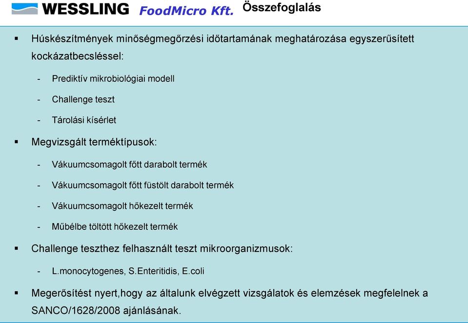 füstölt darabolt termék - Vákuumcsomagolt hőkezelt termék - Műbélbe töltött hőkezelt termék Challenge teszthez felhasznált teszt