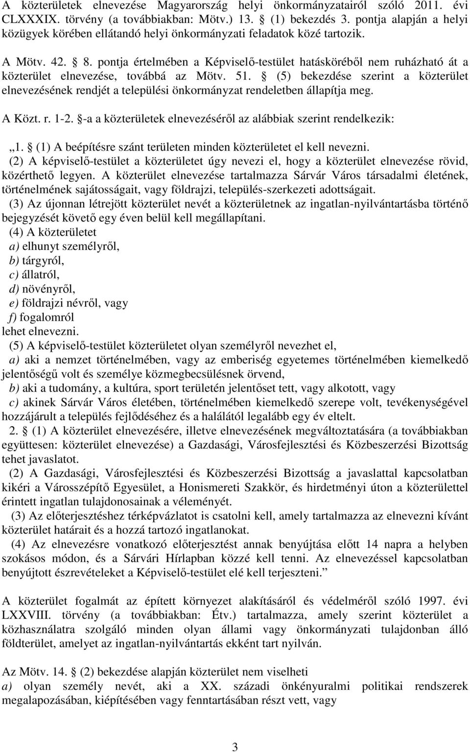 pontja értelmében a Képviselő-testület hatásköréből nem ruházható át a közterület elnevezése, továbbá az Mötv. 51.