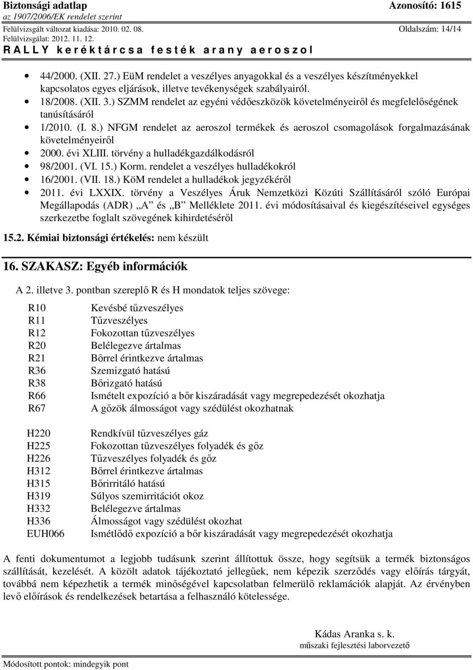 ) SZMM rendelet az egyéni védıeszközök követelményeirıl és megfelelıségének tanúsításáról 1/2010. (I. 8.