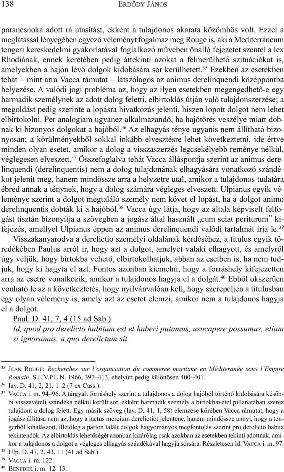 keretében pedig áttekinti azokat a felmerülhetõ szituációkat is, amelyekben a hajón lévõ dolgok kidobására sor kerülhetett.