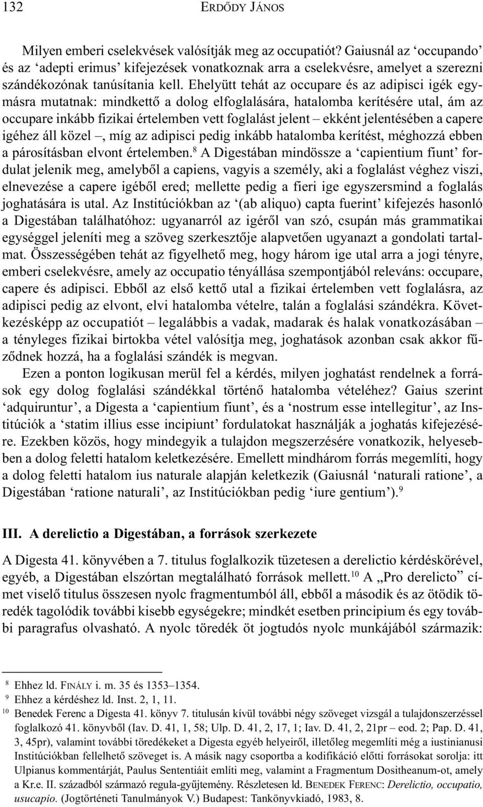 jelentésében a capere igéhez áll közel, míg az adipisci pedig inkább hatalomba kerítést, méghozzá ebben a párosításban elvont értelemben.