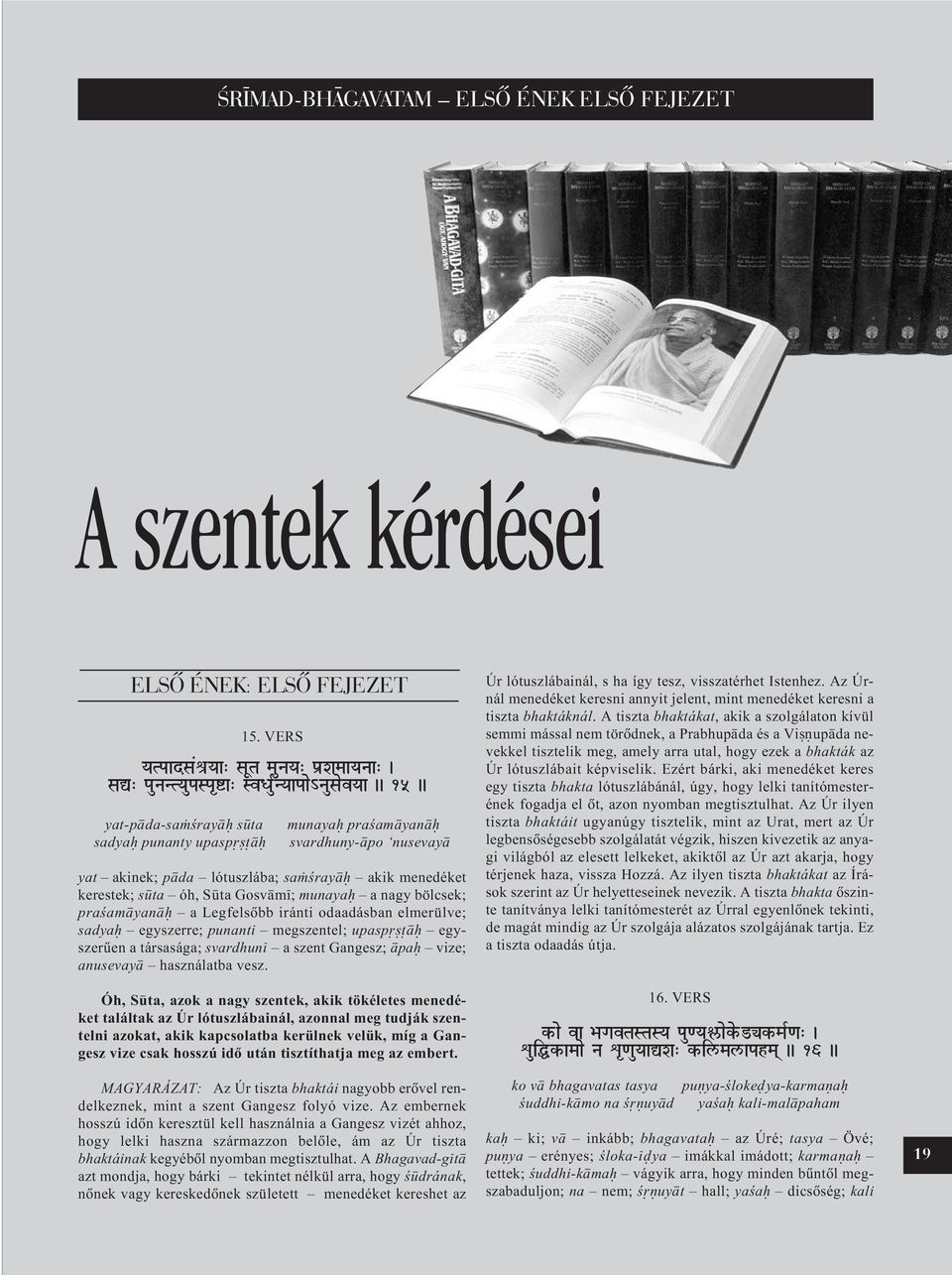 menedéket kerestek; s ta óh, S ta Gosv m ; munaya a nagy bölcsek; praªam yan a Legfelsõbb iránti odaadásban elmerülve; sadya egyszerre; punanti megszentel; upasp ± egyszerûen a társasága; svardhun a