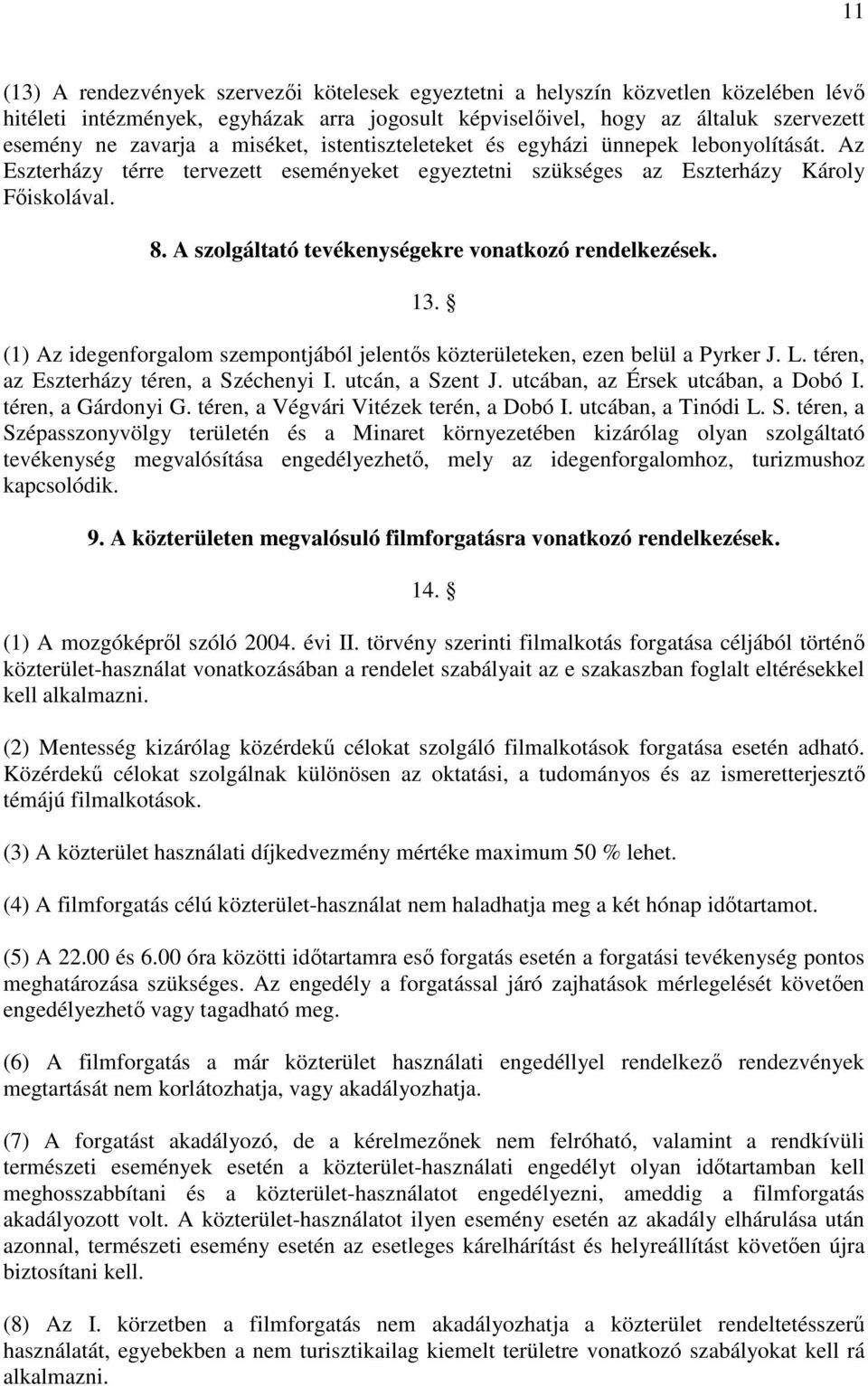 A szolgáltató tevékenységekre vonatkozó rendelkezések. 13. (1) Az idegenforgalom szempontjából jelentős közterületeken, ezen belül a Pyrker J. L. téren, az Eszterházy téren, a Széchenyi I.