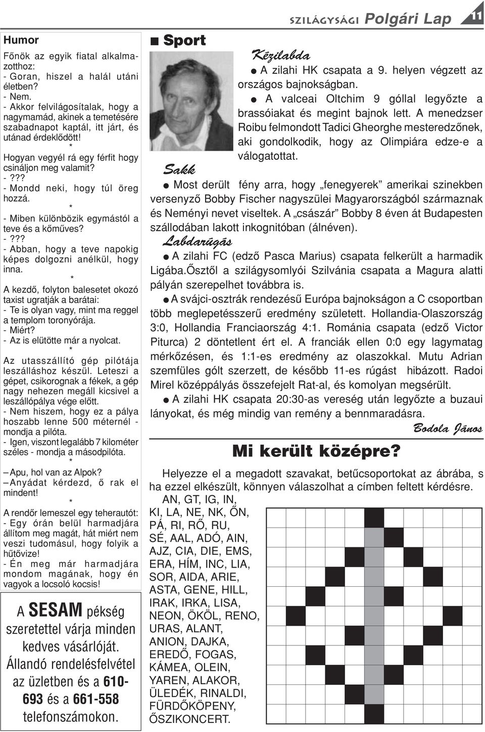 * A kezdõ, folyto balesetet okozó taxist ugratják a barátai: - Te is olya vagy, mit ma reggel a templom toroyórája. - Miért? - Az is elütötte már a yolcat.