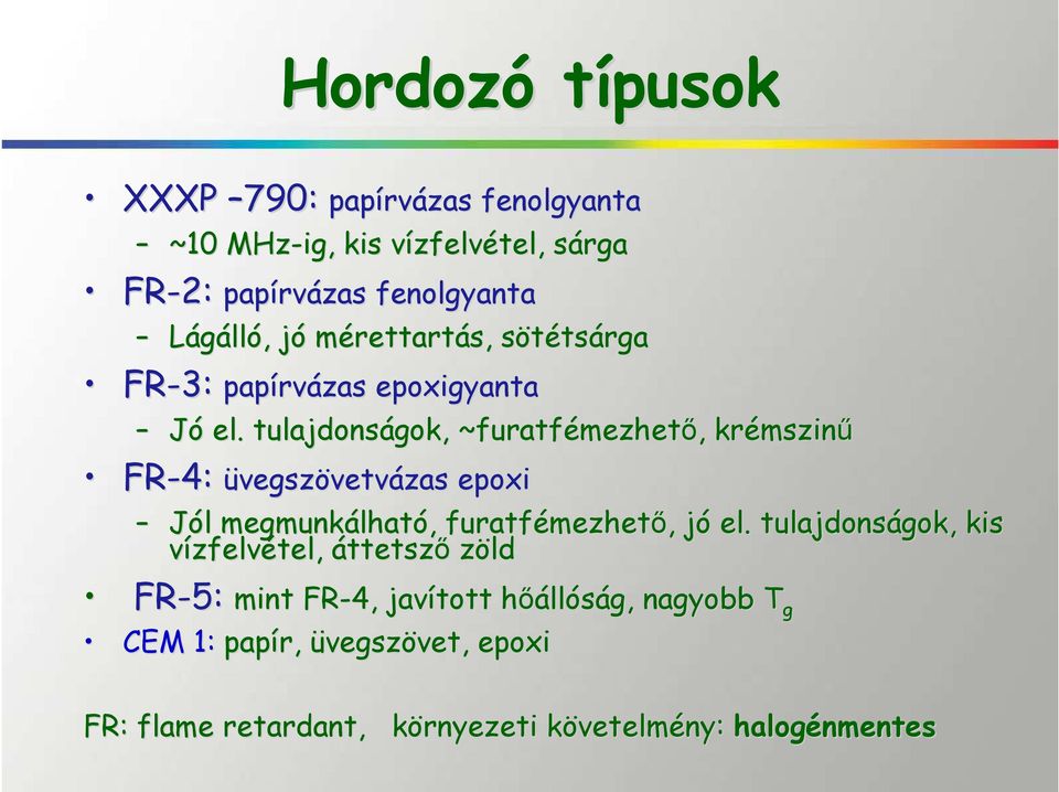 tulajdonságok, ~furatfémezhet mezhetı,, krémszin mszinő FR-4: 4: üvegszövetvázas epoxi Jól l megmunkálhat lható,, furatfémezhet mezhetı,, jój