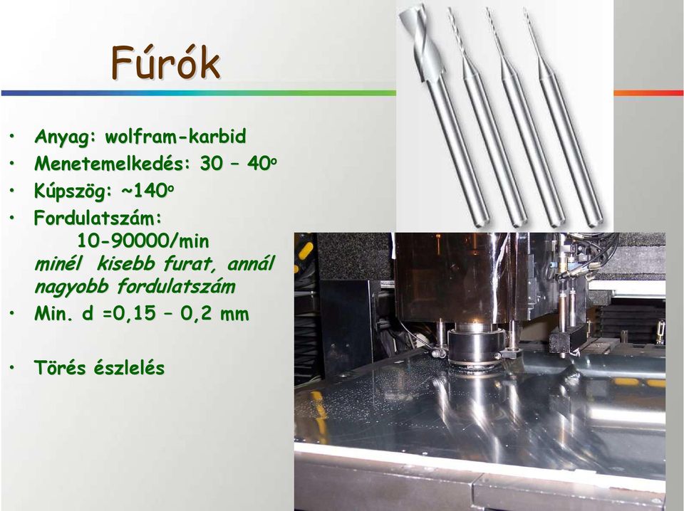 10-90000/min minél l kisebb furat, annál