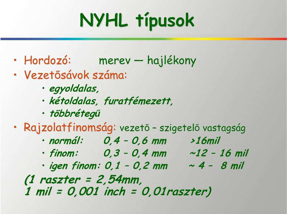 szigetelı vastagság normál: 0,4 0,6 mm >16mil finom: 0,3 0,4 mm ~12 16 mil