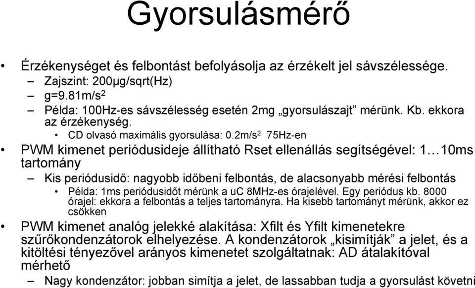 2m/s 2 75Hz-en PWM kimenet periódusideje állítható Rset ellenállás segítségével: 1 10ms tartomány Kis periódusidő: nagyobb időbeni felbontás, de alacsonyabb mérési felbontás Példa: 1ms periódusidőt